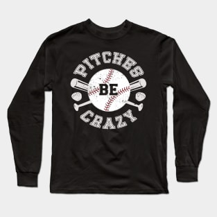 Baseball Shirt Pitches Be Crazy Long Sleeve T-Shirt